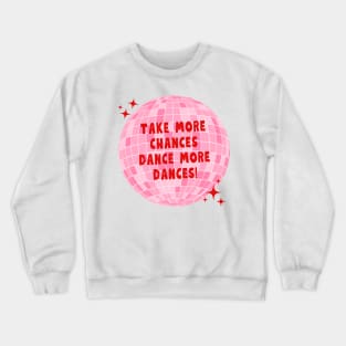 Take more chances, Dance more dances Crewneck Sweatshirt